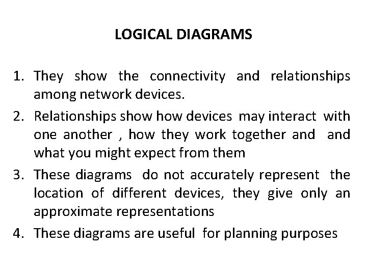 LOGICAL DIAGRAMS 1. They show the connectivity and relationships among network devices. 2. Relationships