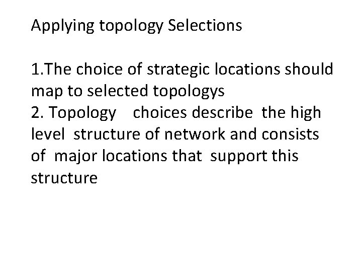 Applying topology Selections 1. The choice of strategic locations should map to selected topologys