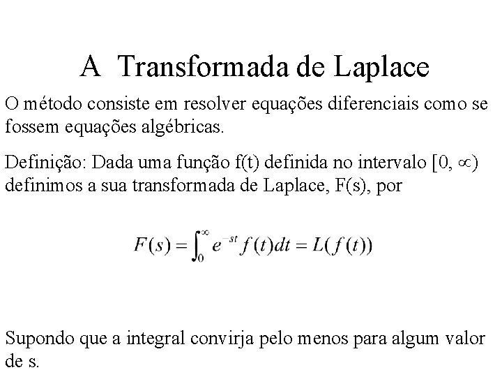 A Transformada de Laplace O método consiste em resolver equações diferenciais como se fossem