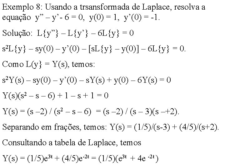 Exemplo 8: Usando a trsansformada de Laplace, resolva a equação y” – y’- 6