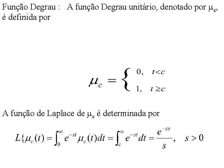 Função Degrau : A função Degrau unitário, denotado por c, é definida por A