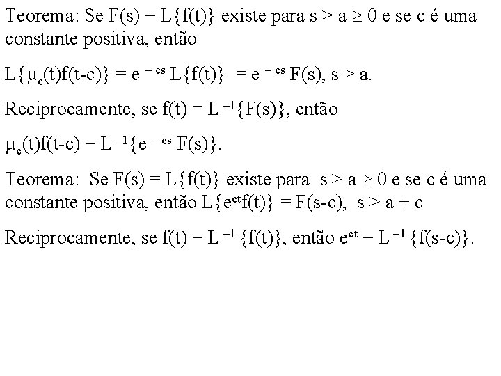 Teorema: Se F(s) = L{f(t)} existe para s > a 0 e se c
