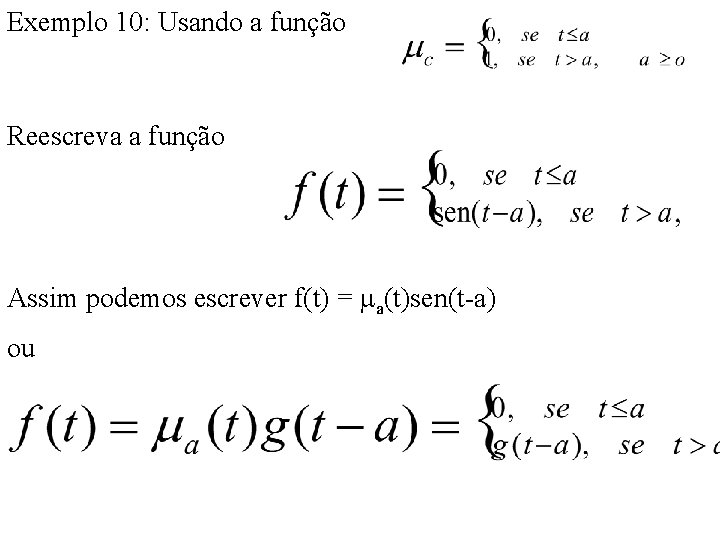 Exemplo 10: Usando a função Reescreva a função Assim podemos escrever f(t) = a(t)sen(t-a)