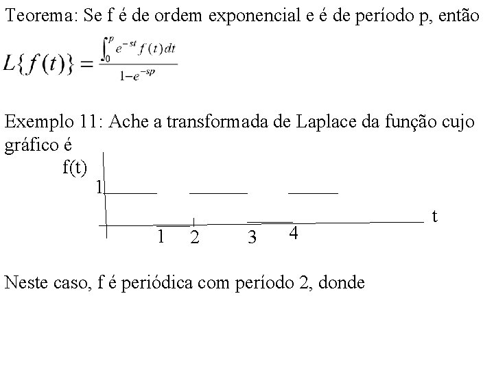 Teorema: Se f é de ordem exponencial e é de período p, então Exemplo