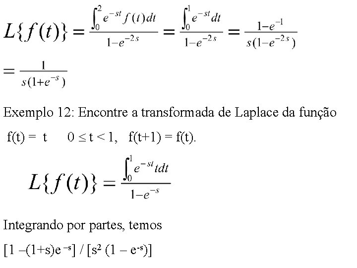 Exemplo 12: Encontre a transformada de Laplace da função f(t) = t 0 t