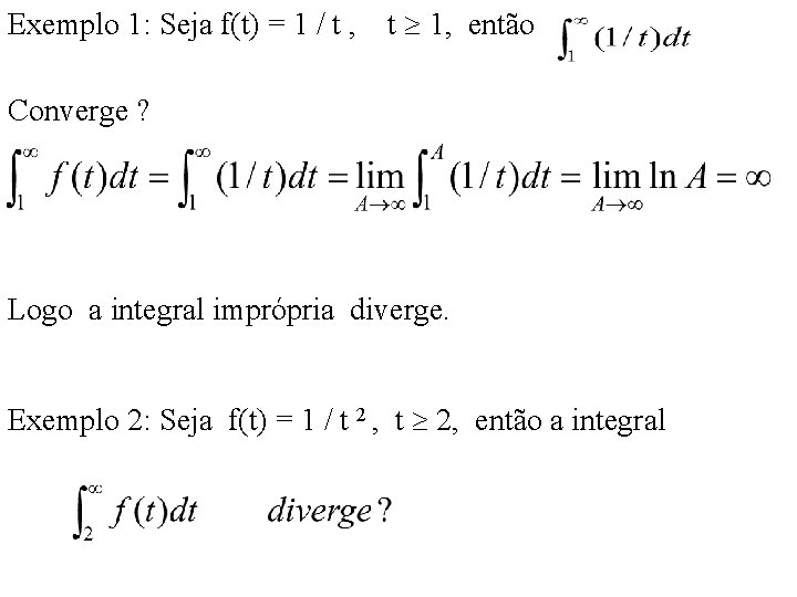 Exemplo 1: Seja f(t) = 1 / t , t 1, então Converge ?