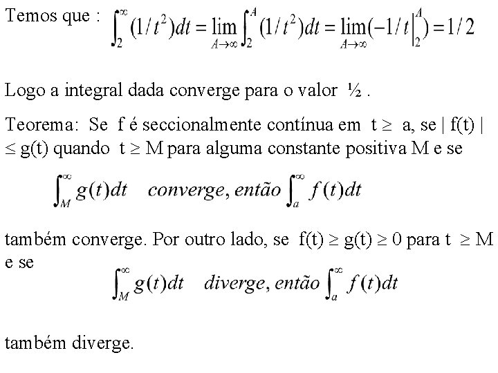 Temos que : Logo a integral dada converge para o valor ½. Teorema: Se