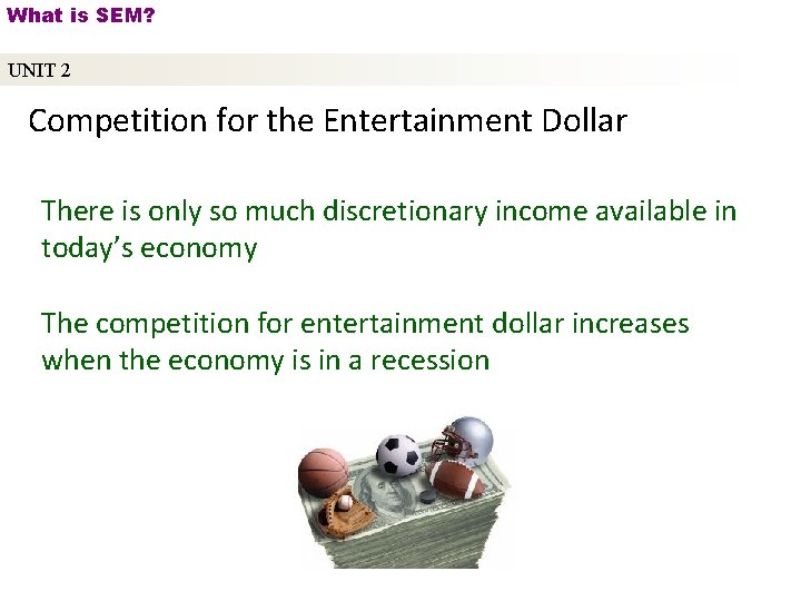 What is SEM? UNIT 2 Competition for the Entertainment Dollar There is only so