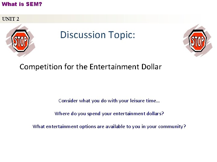 What is SEM? UNIT 2 Discussion Topic: Competition for the Entertainment Dollar Consider what