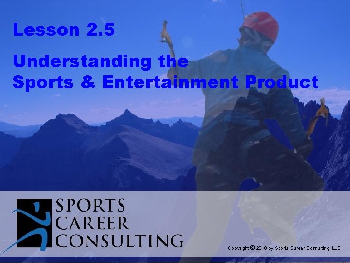 Lesson 2. 5 Understanding the Sports & Entertainment Product Copyright © 2010 by Sports