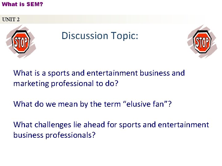 What is SEM? UNIT 2 Discussion Topic: What is a sports and entertainment business