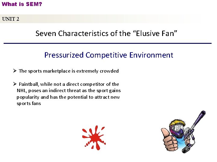 What is SEM? UNIT 2 Seven Characteristics of the “Elusive Fan” Pressurized Competitive Environment