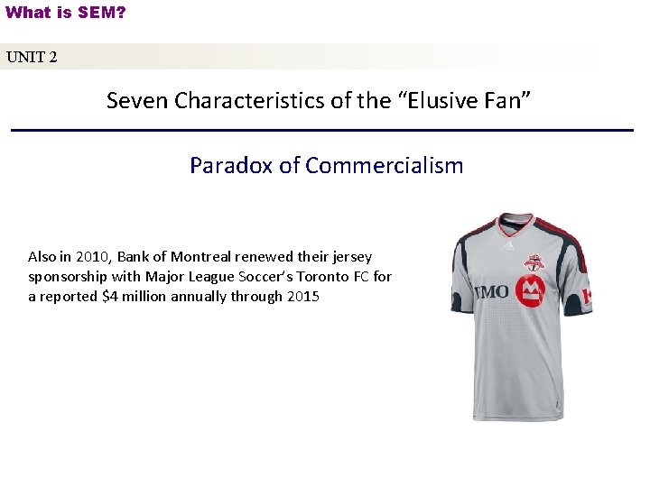 What is SEM? UNIT 2 Seven Characteristics of the “Elusive Fan” Paradox of Commercialism