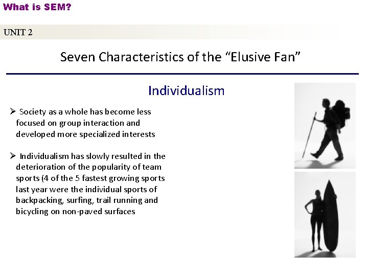 What is SEM? UNIT 2 Seven Characteristics of the “Elusive Fan” Individualism Ø Society