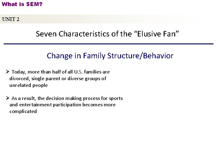 What is SEM? UNIT 2 Seven Characteristics of the “Elusive Fan” Change in Family