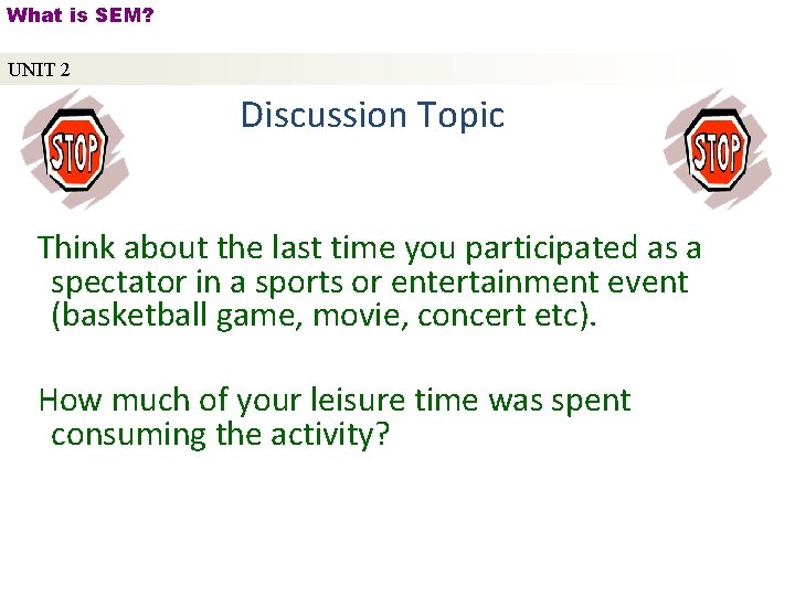What is SEM? UNIT 2 Discussion Topic Think about the last time you participated