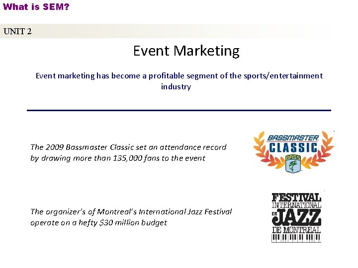 What is SEM? UNIT 2 Event Marketing Event marketing has become a profitable segment