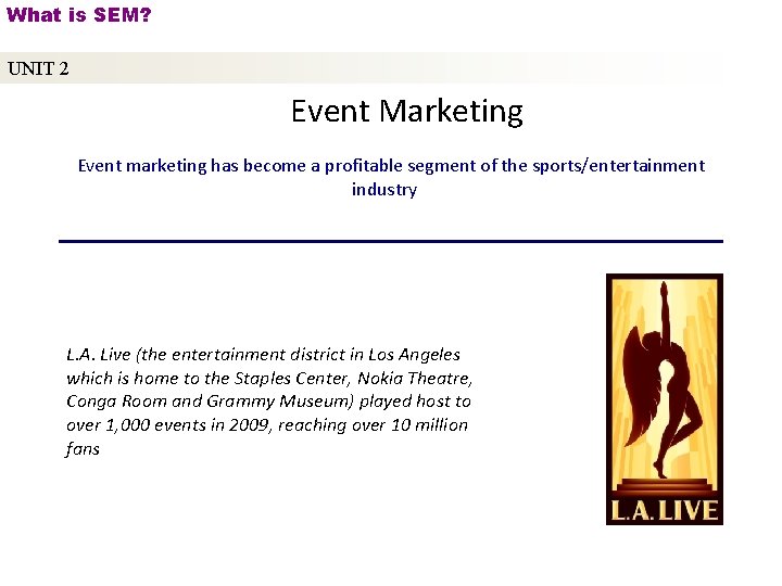 What is SEM? UNIT 2 Event Marketing Event marketing has become a profitable segment