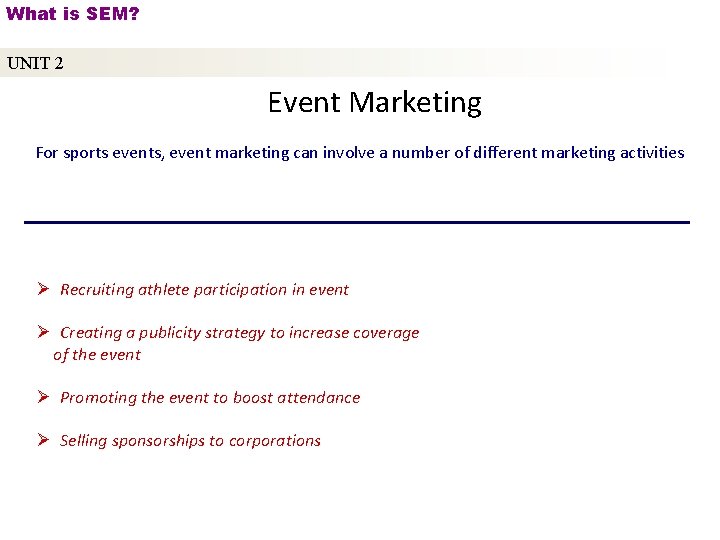 What is SEM? UNIT 2 Event Marketing For sports events, event marketing can involve