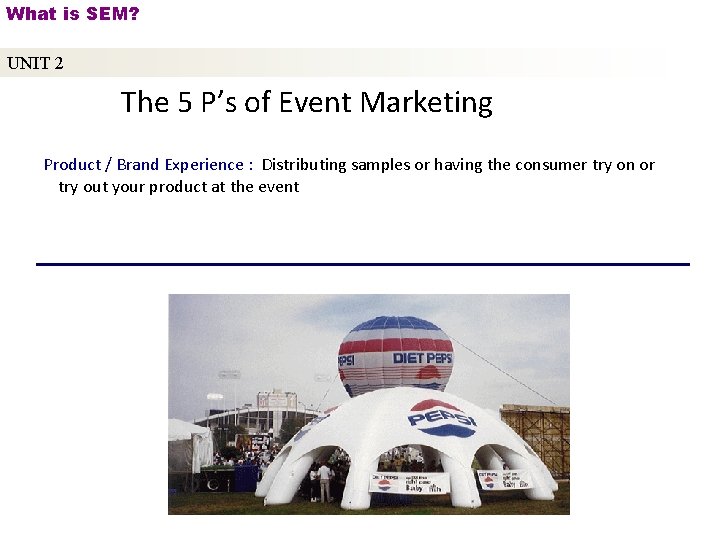 What is SEM? UNIT 2 The 5 P’s of Event Marketing Product / Brand