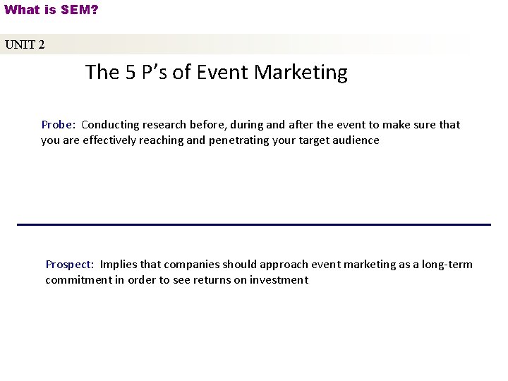 What is SEM? UNIT 2 The 5 P’s of Event Marketing Probe: Conducting research