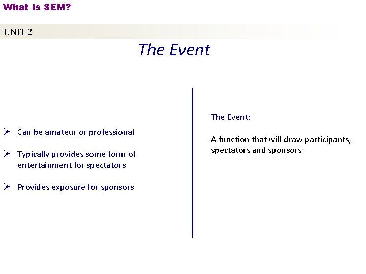 What is SEM? UNIT 2 The Event: Ø Can be amateur or professional Ø