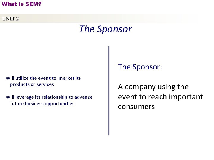 What is SEM? UNIT 2 The Sponsor: Will utilize the event to market its