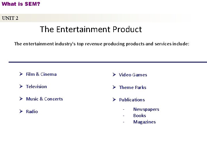 What is SEM? UNIT 2 The Entertainment Product The entertainment industry’s top revenue producing