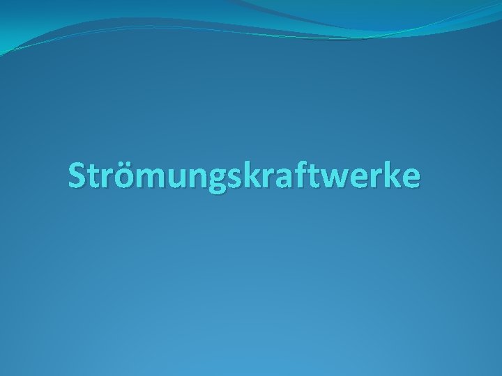 Strömungskraftwerke 