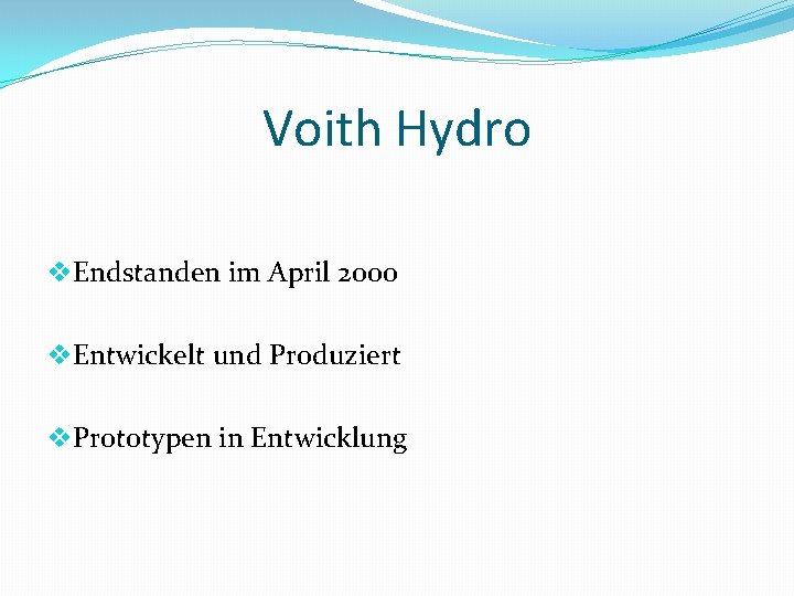 Voith Hydro v. Endstanden im April 2000 v. Entwickelt und Produziert v. Prototypen in