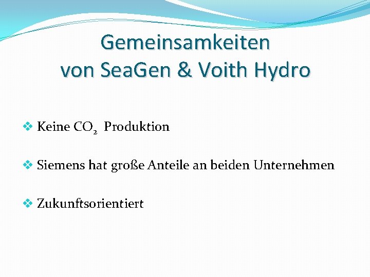 Gemeinsamkeiten von Sea. Gen & Voith Hydro v Keine CO 2 Produktion v Siemens