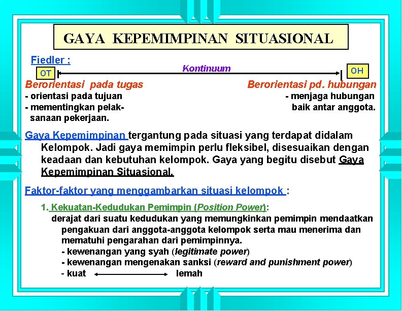 GAYA KEPEMIMPINAN SITUASIONAL Fiedler : OT Berorientasi pada tugas - orientasi pada tujuan -