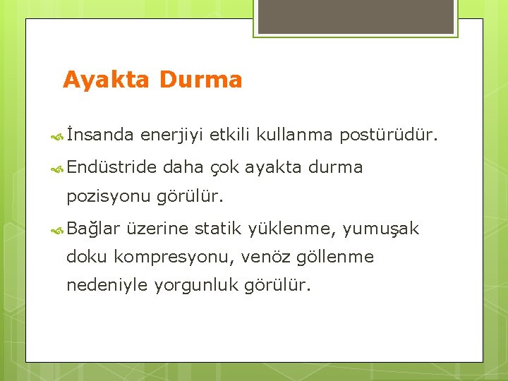 Ayakta Durma İnsanda enerjiyi etkili kullanma postürüdür. Endüstride daha çok ayakta durma pozisyonu görülür.