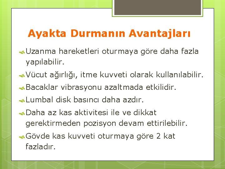 Ayakta Durmanın Avantajları Uzanma hareketleri oturmaya göre daha fazla yapılabilir. Vücut ağırlığı, itme kuvveti