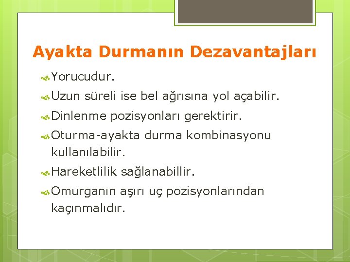 Ayakta Durmanın Dezavantajları Yorucudur. Uzun süreli ise bel ağrısına yol açabilir. Dinlenme pozisyonları gerektirir.