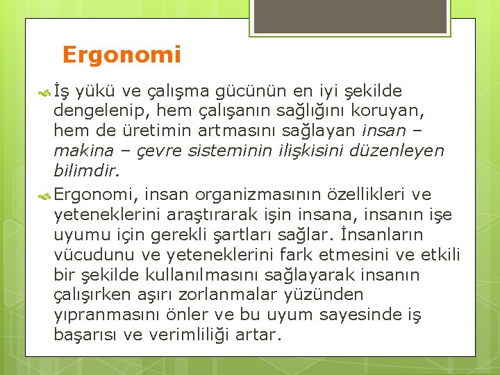 Ergonomi İş yükü ve çalışma gücünün en iyi şekilde dengelenip, hem çalışanın sağlığını koruyan,