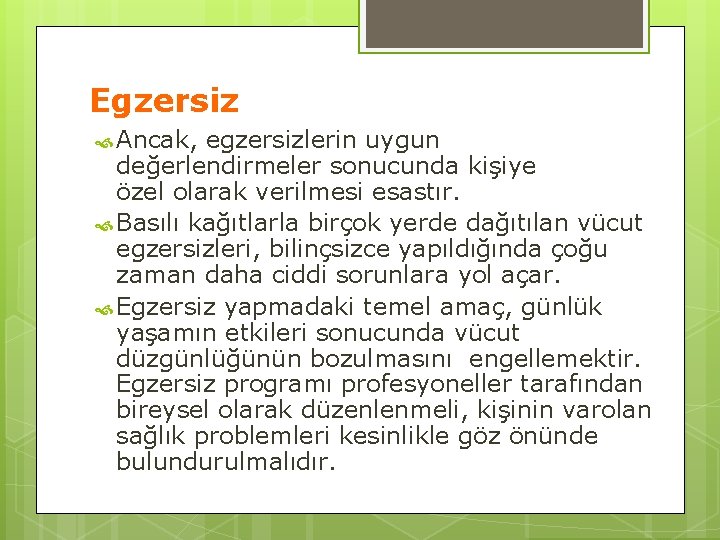 Egzersiz Ancak, egzersizlerin uygun değerlendirmeler sonucunda kişiye özel olarak verilmesi esastır. Basılı kağıtlarla birçok