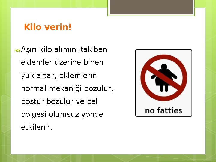 Kilo verin! Aşırı kilo alımını takiben eklemler üzerine binen yük artar, eklemlerin normal mekaniği