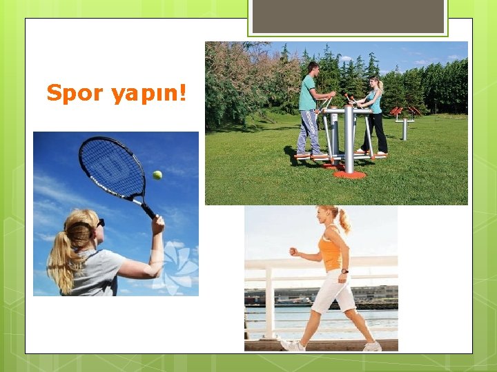 Spor yapın! 