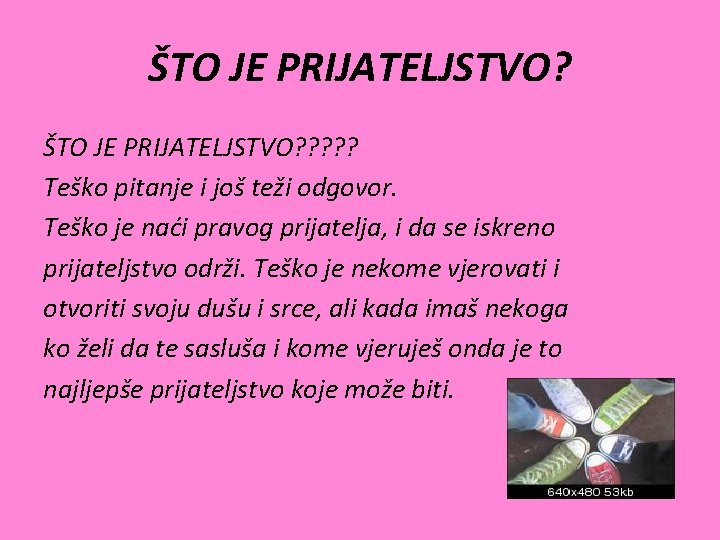 ŠTO JE PRIJATELJSTVO? ? ? Teško pitanje i još teži odgovor. Teško je naći