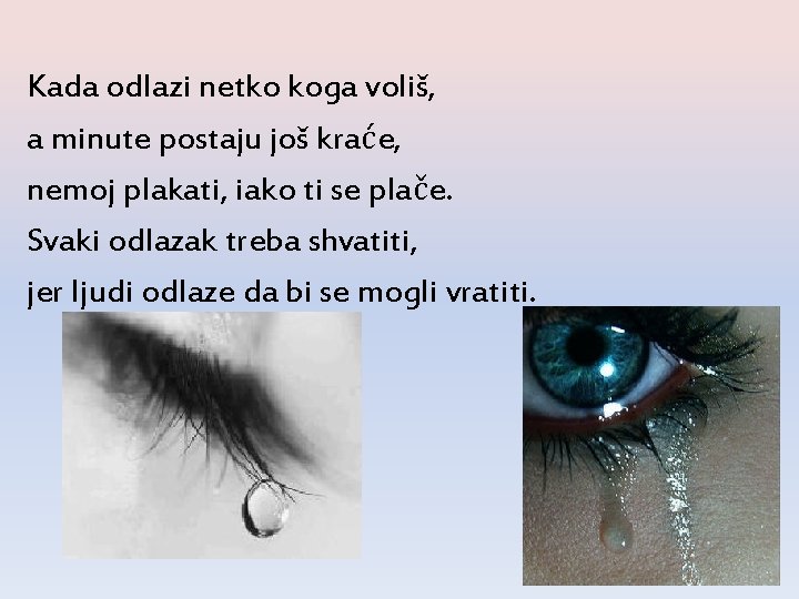 Kada odlazi netko koga voliš, a minute postaju još kraće, nemoj plakati, iako ti