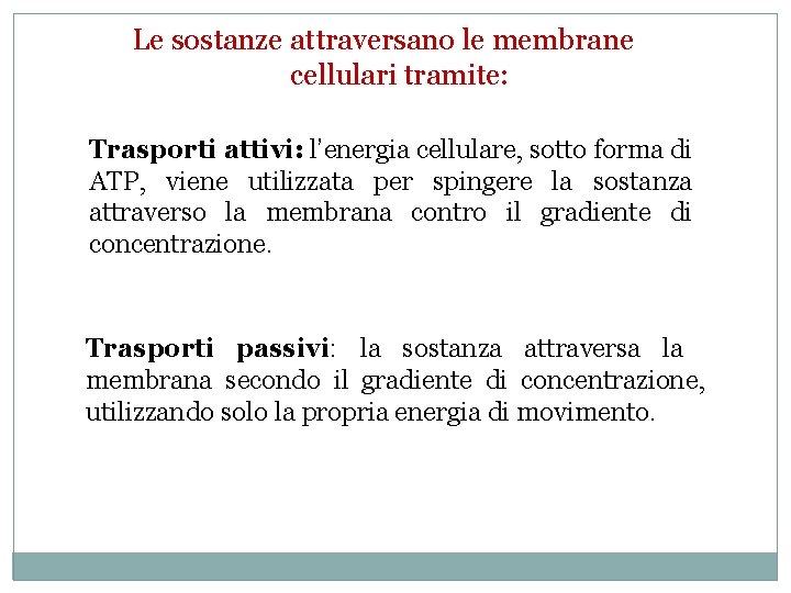 Le sostanze attraversano le membrane cellulari tramite: Trasporti attivi: l’energia cellulare, sotto forma di Le sostanze attraversano le membrane cellulari tramite: Trasporti attivi: l’energia cellulare, sotto forma di