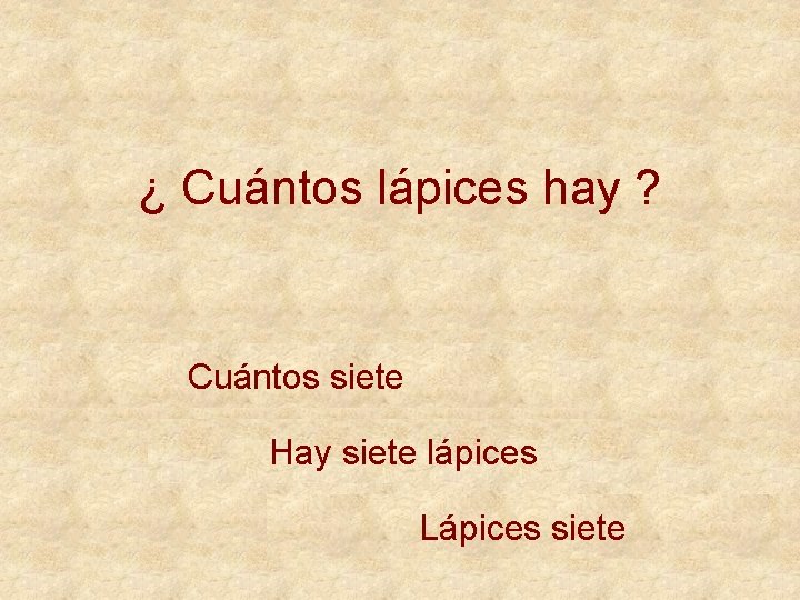 ¿ Cuántos lápices hay ? Cuántos siete Hay siete lápices Lápices siete 
