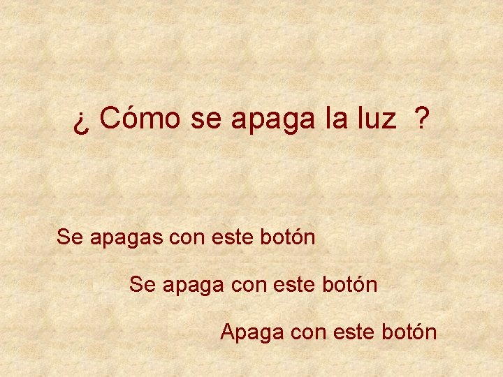 ¿ Cómo se apaga la luz ? Se apagas con este botón Se apaga