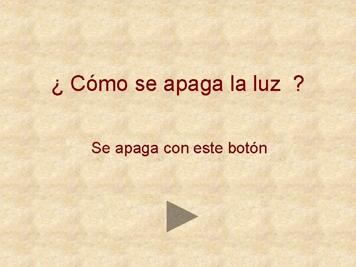 ¿ Cómo se apaga la luz ? Se apaga con este botón 