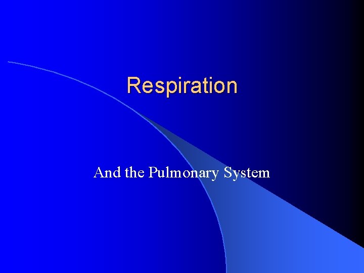 Respiration And the Pulmonary System 