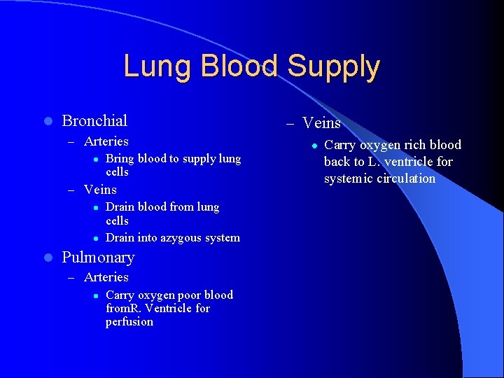 Lung Blood Supply l Bronchial – Arteries l Bring blood to supply lung cells