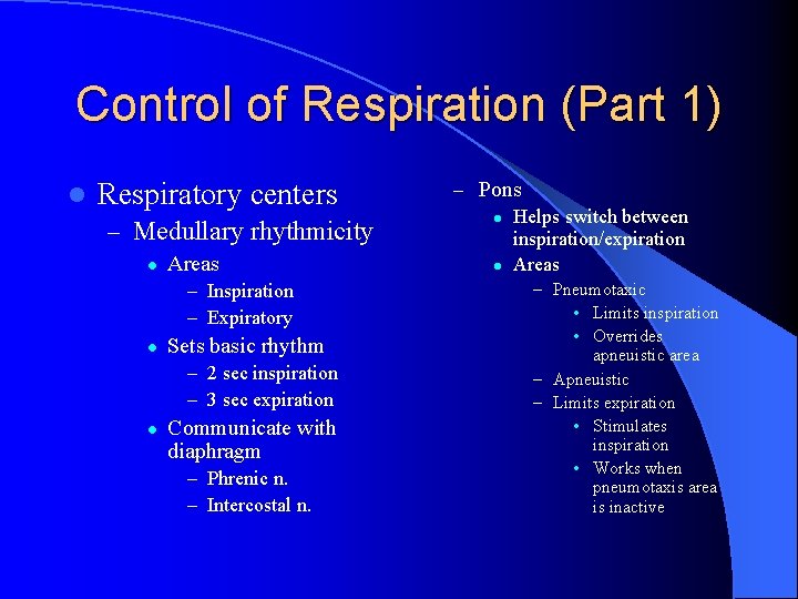 Control of Respiration (Part 1) l Respiratory centers – Medullary rhythmicity l Areas –