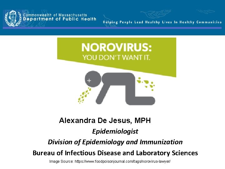 You Don’t Want It! Alexandra De Jesus, MPH Epidemiologist Division of Epidemiology and Immunization