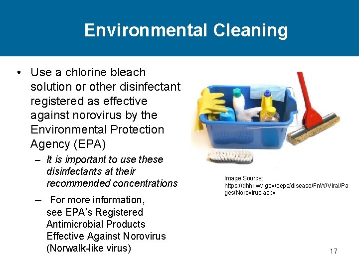 Environmental Cleaning • Use a chlorine bleach solution or other disinfectant registered as effective